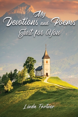 My Devotions and Poems Just for You - Linda Fortner