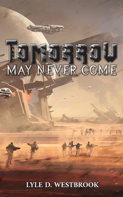 Tomorrow May Never Come - Lyle D. Westbrook