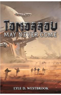 Coperta cărții 'Tomorrow May Never Come - Lyle D. Westbrook'