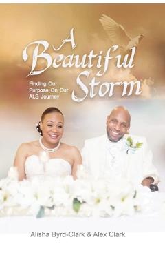 Coperta cărții 'A Beautiful Storm: Finding our Purpose on our ALS Journey - Alisha Byrd-clark'