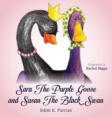 Sara The Purple Goose and Susan The Black Swan - Edith E. Parrish
