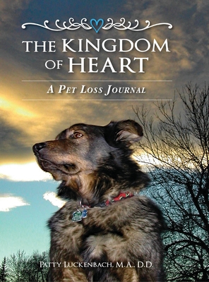The Kingdom of Heart: A Pet Loss Journal - Patty Luckenbach