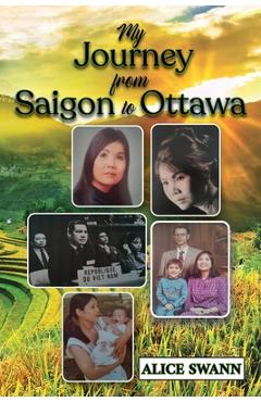 Coperta cărții 'My Journey from Saigon to Ottawa: A Vietnamese Girl's Story - Alice Swann'