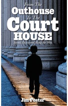 Coperta cărții 'From The Outhouse To The Courthouse - James L. Foster'