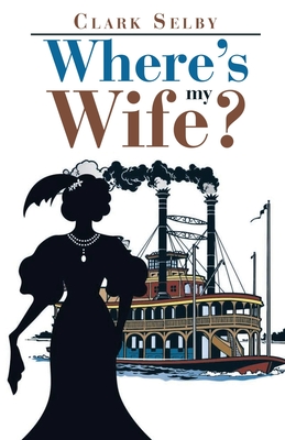 Where's My Wife? - Clark Selby
