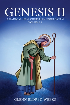 Genesis II: A Radical New Christian Worldview (Volume 1) - Glenn Eldred Weeks