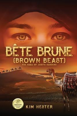Bête Brune (Brown Beast): The Saga of Judith Sanders - Kim Hester