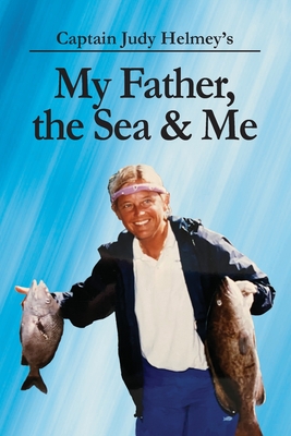 My Father, the Sea & Me - Judy Helmey