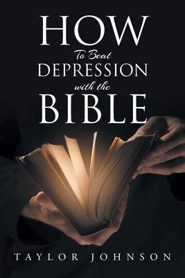 How To Beat Depression with the Bible - Taylor Johnson