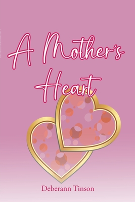 A Mother's Heart - Deberann Tinson