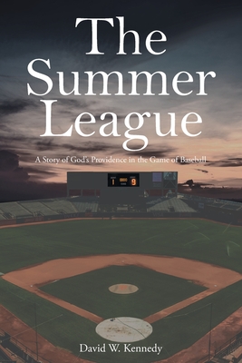 The Summer League: A Story of God's Providence in the Game of Baseball - David W. Kennedy