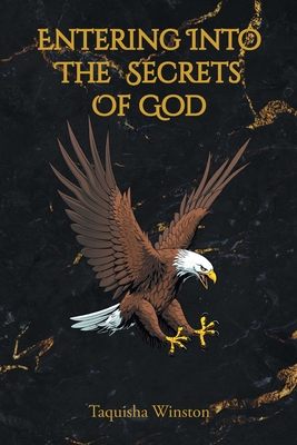 Entering Into the Secrets of God - Taquisha Winston