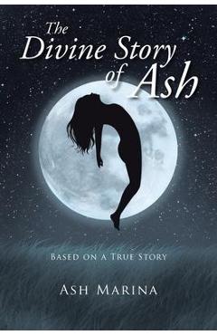 Coperta cărții 'The Divine Story of Ash: Based on a True Story - Ash Marina'