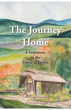 Coperta cărții 'The Journey Home: A Testimony to the Power of Prayer - Kim Michelle Gerber'