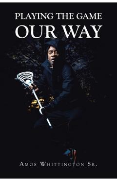 Coperta cărții 'Playing the Game Our Way - Amos Whittington'
