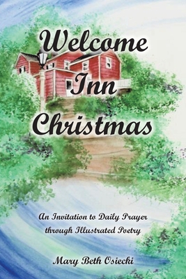 Welcome Inn Christmas: An Invitation to Prayer through Illustrated Poetry - Mary Beth Osiecki