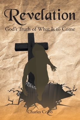 Revelation: God's Truth of What Is to Come - Charles Cribb