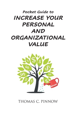 Pocket Guide to Increase Your Personal and Organizational Value - Thomas C. Pinnow