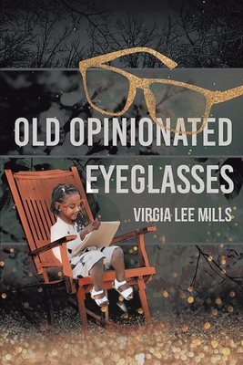 Old Opinionated Eyeglasses - Virgia Lee Mills