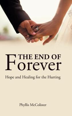 The End of Forever: Hope and Healing for the Hurting - Phyllis Mccolister