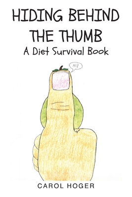 Hiding Behind The Thumb: A Diet Survival Book - Carol Hoger