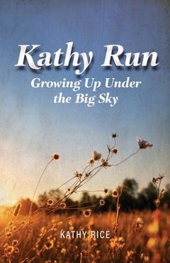 Poza produsului Kathy Run: Growing Up Under the Big Sky - Kathy Rice