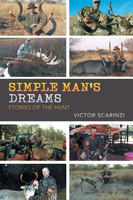 Simple Man'S Dreams: Stories of the Hunt - Victor Scarinzi