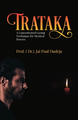 Trataka: A Concentrated Gazing Technique for Mystical Powers - Prof ( Dr ) Jai Paul Dudeja