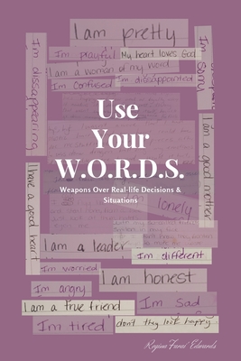 Use Your W.O.R.D.S.: Weapons Over Real-life Decisions and Situations - Regina Farai' Edwards