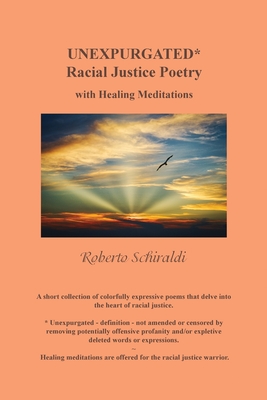 Unexpurgated: Racial Justice Poetry with Healing Meditations - Roberto Schiraldi