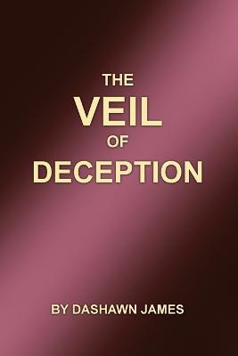 The Veil of Deception - Dashawn James