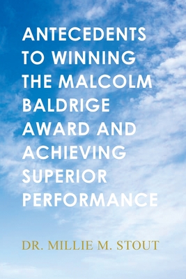 Coperta cărții 'Antecedents to Winning the Malcolm Baldrige Award and Achieving Superior Performance - Millie M. Stout'