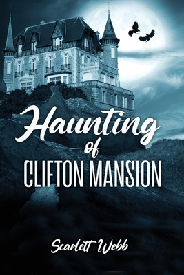 Haunting of Clifton Mansion - Scarlett Webb