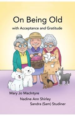 Coperta cărții 'On Being Old: (With Acceptance and Gratitude) - Mary Jo Macintyre'