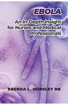 Coperta cărții 'Ebola: An In-Depth Insight for Nurses and Medical Professionals - Brenda L. Horsley'