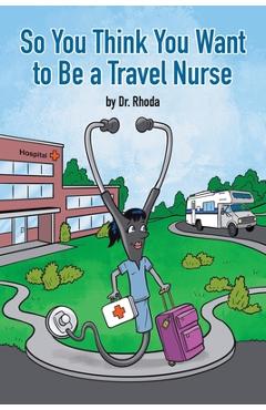 Coperta cărții 'So You Think You Want to Be a Travel Nurse - Dr Rhoda'