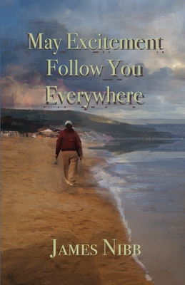 May Excitement Follow You Everywhere - James Nibb