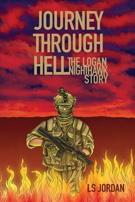 Journey Through Hell: The Logan Nighthawk Story - Ls Jordan