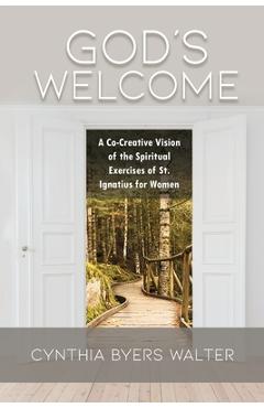 Coperta cărții 'God's Welcome: A Co-Creative Vision of the Spiritual Exercises of St. Ignatius for Women - Cynthia Byers Walter'