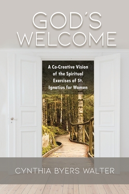 Coperta cărții 'God's Welcome: A Co-Creative Vision of the Spiritual Exercises of St. Ignatius for Women - Cynthia Byers Walter'