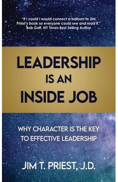 Coperta cărții 'Leadership Is an Inside Job: Why Character is the Key to Effective Leadership - Jim T. Priest J. D.'