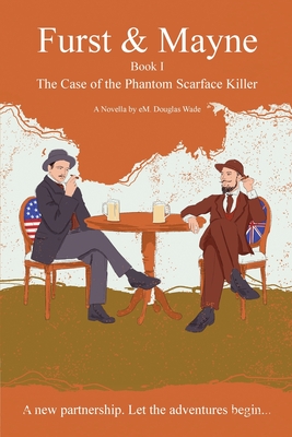 Furst and Mayne: Book I - The Case of the Phantom Scarface Killer - Em Douglas Wade