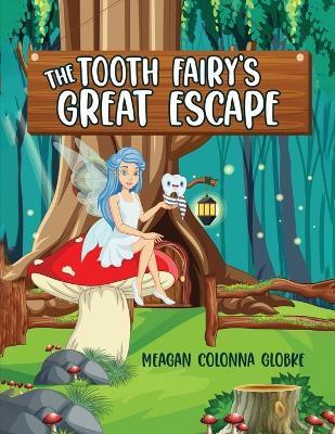 The Tooth Fairy's Great Escape - Meagan Colonna Globke