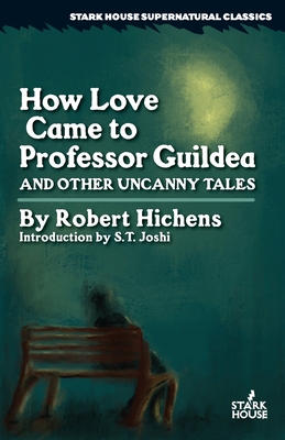 Coperta cărții 'How Love Came to Professor Guildea and Other Uncanny Tales - Robert Hichens'