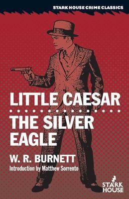 Little Caesar / The Silver Eagle - W. R. Burnett