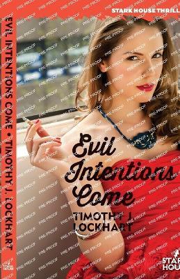 Coperta cărții 'Evil Intentions Come - Timothy J. Lockhart'
