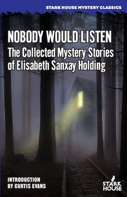 Nobody Would Listen: The Collected Mystery Stories of Elisabeth Sanxay Holding - Elisabeth Sanxay Holding