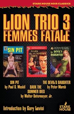 Coperta cărții 'Lion Trio 3: Femme Fatale - Sin Pit / Dark the Summer Dies / The Devil's Daughter - Paul S. Meskil'