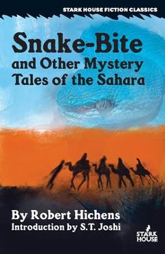 Coperta cărții 'Snake-Bite and Other Mystery Tales of the Sahara - Robert Hichens'
