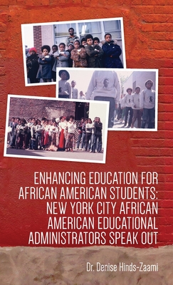 Enhancing Education for African American Students: New York City African American Educational Administrators Speak Out - Denise Hinds-zaami